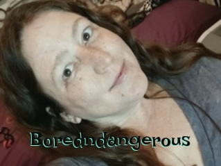 Boredndangerous