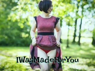 IWasMadeForYou