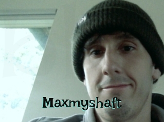 Maxmyshaft