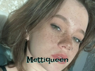 Mettiqueen