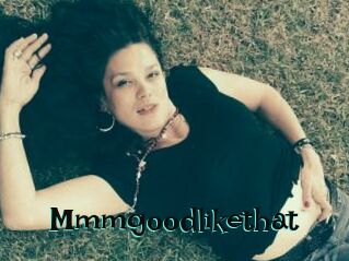Mmmgoodlikethat