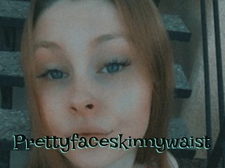 Prettyfaceskinnywaist