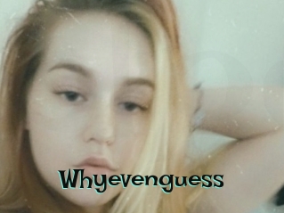 Whyevenguess