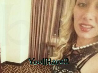 YoullHave2