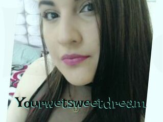 Yourwetsweetdream